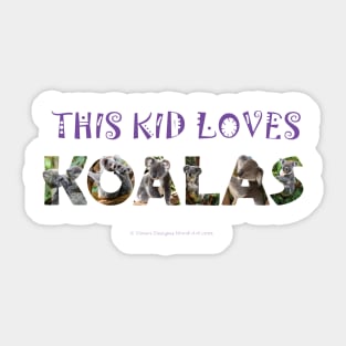 This kid loves koalas - wildlife oil painting word art Sticker